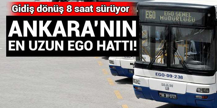 Ankara'nın en uzun otobüs hattı: Gidiş dönüş 8 saat sürüyor!