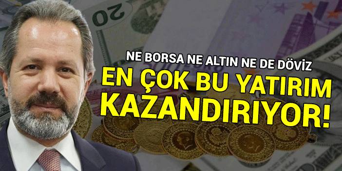 Ne borsa ne altın ne de döviz... En çok bu yatırım kazandırıyor!