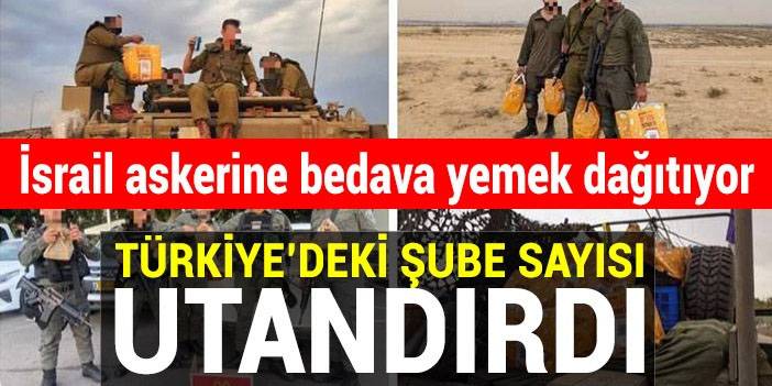 İsrail askerlerine bedava yemek dağıtan o firma Türkiye’de mantar gibi çoğaldı; taşrada bile varlar: İşte il il şube sayısı