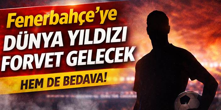 Fenerbahçe’ye dünya yıldızı forvet gelecek: Hem de bedava!