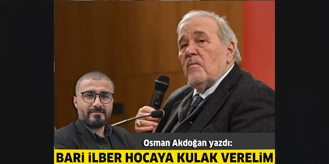 Bari İlber Hocaya kulak verelim