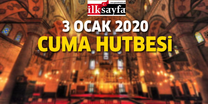 3 Ocak 2020 Cuma Hutbesi yayınlandı! - Diyanet İşleri Başkanlığı 3.01.2020