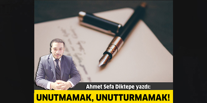 Unutmamak, Unutturmamak!