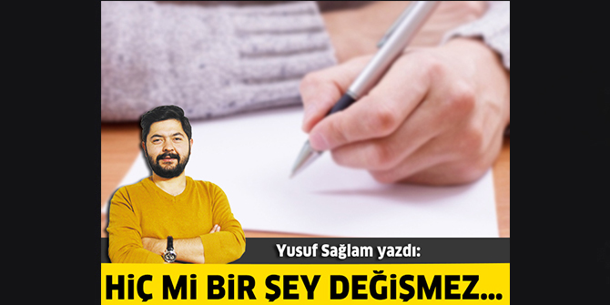 Hiç Mi Bir Şey Değişmez…