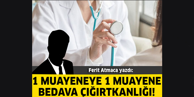 1 Muayeneye 1 Muayene Bedava Çığırtkanlığı!