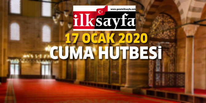 17 Ocak 2020 Cuma Hutbesi yayınlandı! - Diyanet İşleri Başkanlığı 17.01.2020