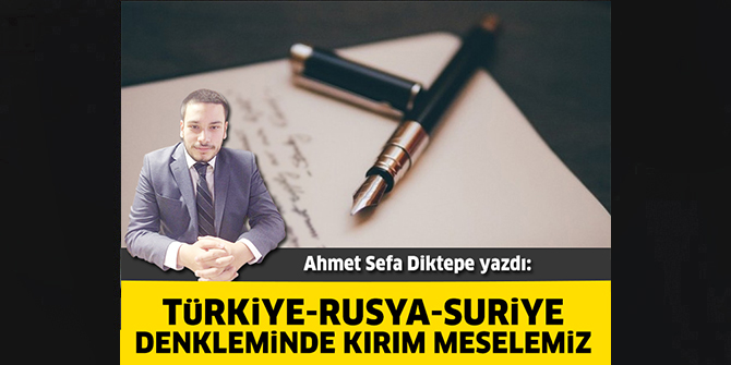 Türkiye-Rusya-Suriye Denkleminde Kırım Meselemiz