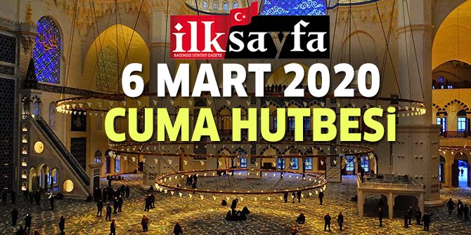 6 Mart 2020 Cuma Hutbesi yayınlandı!