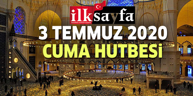 3 Temmuz 2020 Cuma Hutbesi yayımlandı!