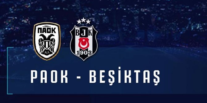 Beşiktaş yarın PAOK'a konuk olacak