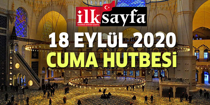 18 Eylül 2020 Cuma Hutbesi yayımlandı!