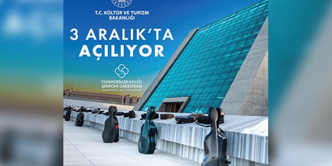Cumhurbaşkanlığı Senfoni Orkestrası Yerleşkesi, 3 Aralık'ta açılıyor
