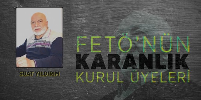 FETÖ elebaşı Gülen'in ev arkadaşı Suat Yıldırım
