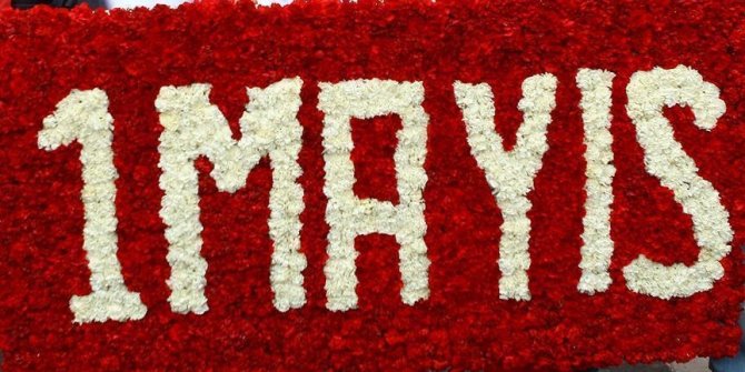Emeğin bayramı '1 Mayıs'