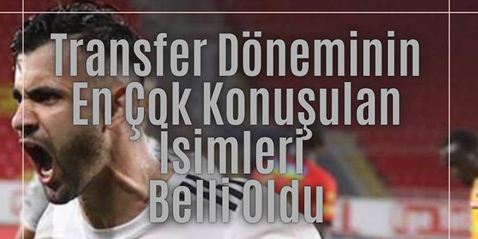 Transfer döneminin en çok konuşulan isimleri belli oldu