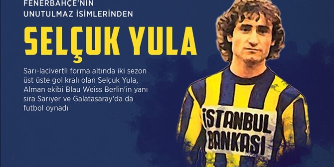 Fenerbahçe'nin unutulmaz isimlerinden Selçuk Yula