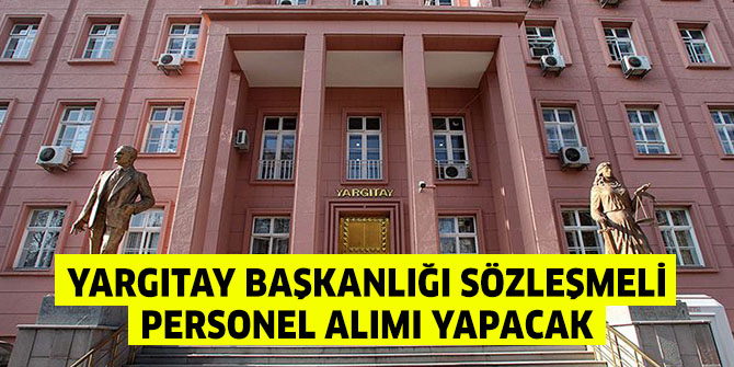 Yargıtay Başkanlığı Sözleşmeli Personel alımı yapacak