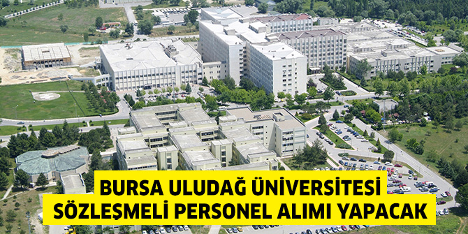 Bursa Uludağ Üniversitesi Sözleşmeli Personel alımı yapacak