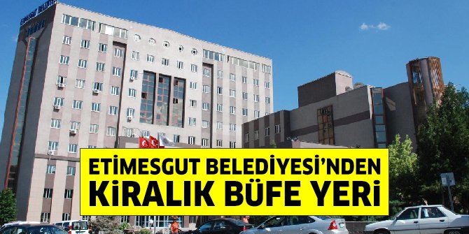 Etimesgut Belediyesi'ne ait büfe yerleri kiraya verilecek