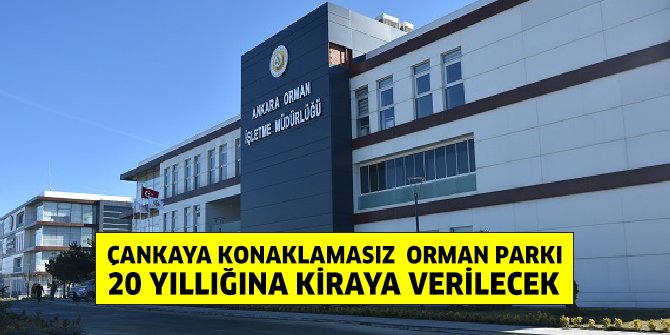 Çankaya Konaklamasız Orman Parkı kiraya veriliyor