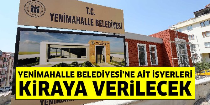 Yenimahalle Belediyesi’ne ait işyerleri kiraya veriliyor