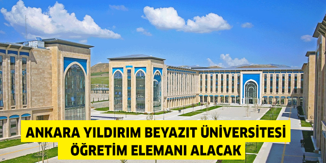 Ankara Yıldırım Beyazıt Üniversitesi Öğretim Elemanı alacak