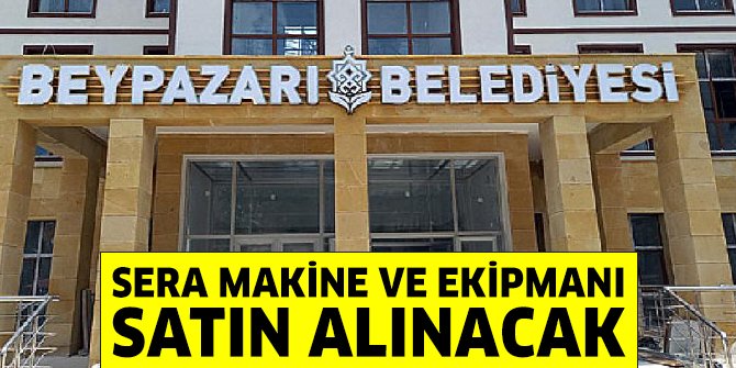 Beypazarı Belediyesi sera makine ve ekipmanı satın alacak