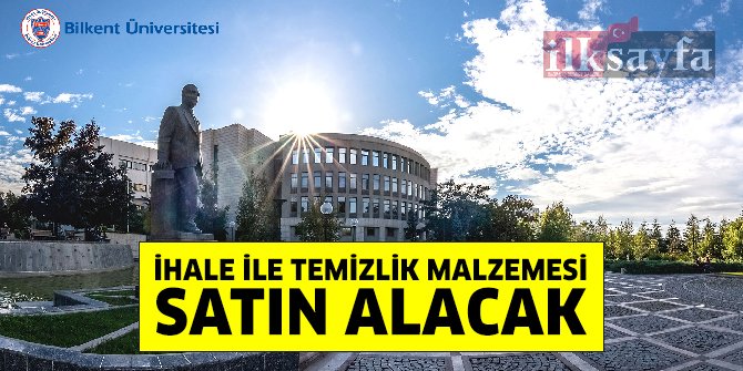 Bilkent Üniversitesi temizlik malzemesi satın alacak