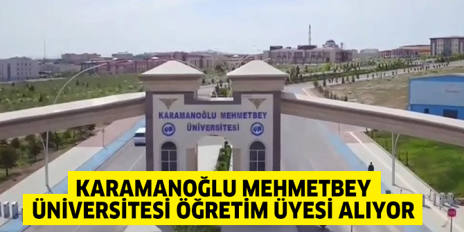 Karamanoğlu Mehmetbey Üniversitesi Öğretim üyesi alıyor