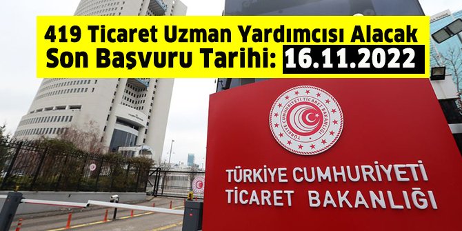 Ticaret Bakanlığı 419 Ticaret Uzman Yardımcısı alacak: Başvurular 7 Kasım'da