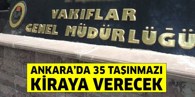 Ankara Vakıflar Bölge Müdürlüğü 35 adet taşınmazı kiraya verecek