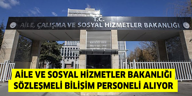 Aile ve Sosyal Hizmetler Bakanlığı Sözleşmeli Bilişim Personeli alıyor