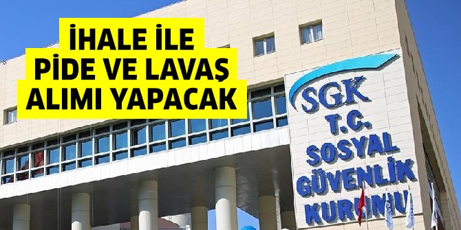 SGK ihale ile pide ve lavaş satın alacak