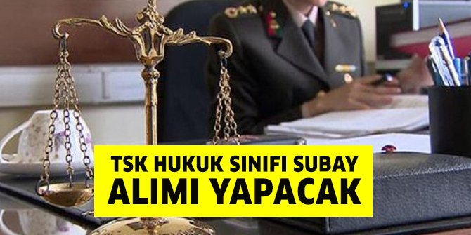 TSK hukuk sınıfı subay alacak. Hukuk sınıfı subaylığa kimler başvurabilir?