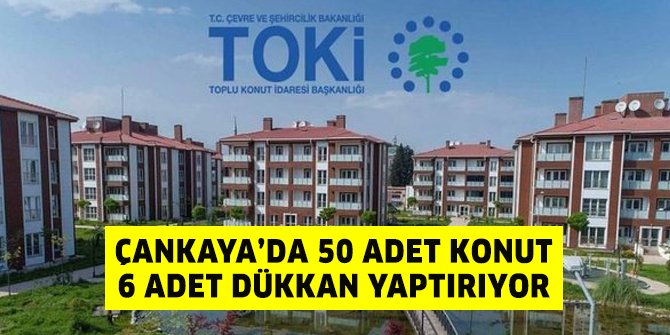 TOKİ Çankaya’ya 50 konut 6 dükkan yaptırıyor