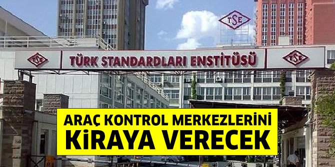 TSE araç kontrol merkezlerini kiraya verecek