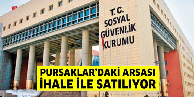 SGK Ankara Pursaklar’daki arsasını satışa çıkardı