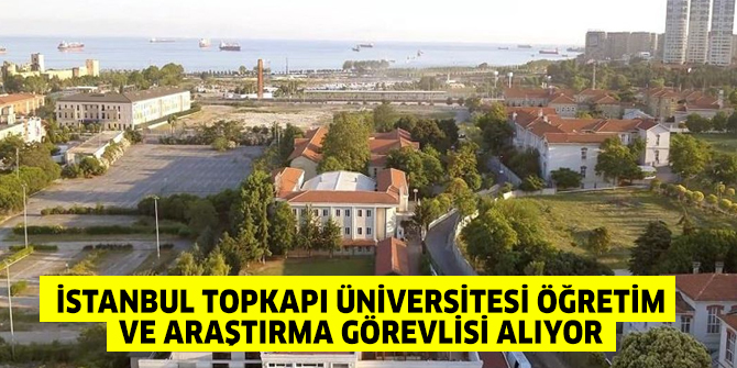 İstanbul Topkapı Üniversitesi Öğretim ve Araştırma Görevlisi alıyor