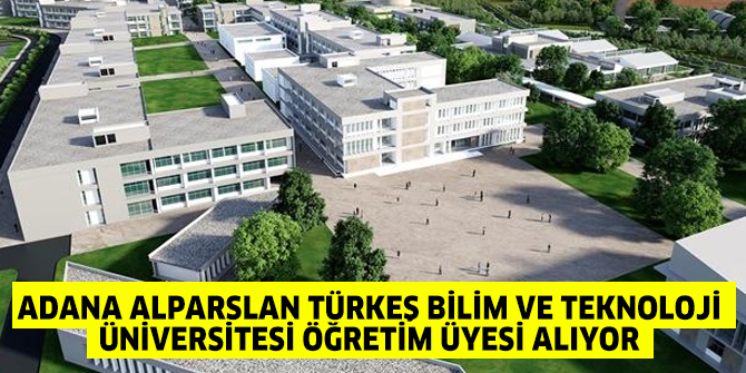 Adana Alparslan Türkeş Bilim ve Teknoloji Üniversitesi Öğretim Üyesi alıyor