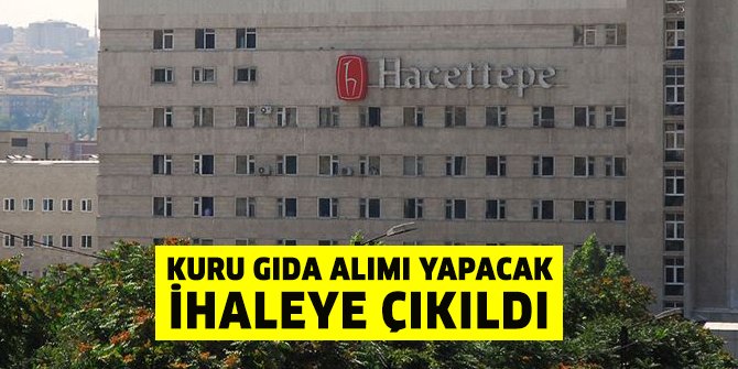 Hacettepe Üniversitesi kuru gıda alımı yapacak