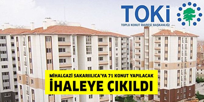 TOKİ Mihalgazi Sakarıılıca’ya 71 konut yapacak