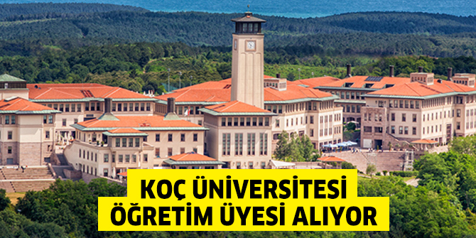 Koç Üniversitesi Öğretim Üyesi alıyor