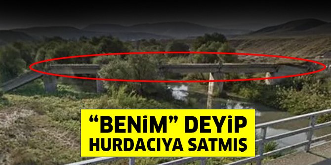 Beypazarı’nda akıl almaz hırsızlık: Benim deyip köprüyü hurdacıya satmış
