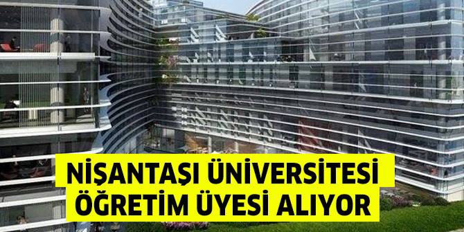 Nişantaşı Üniversitesi Öğretim Üyesi alıyor