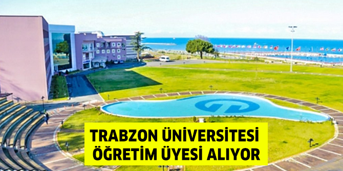 Trabzon Üniversitesi Öğretim Üyesi alıyor