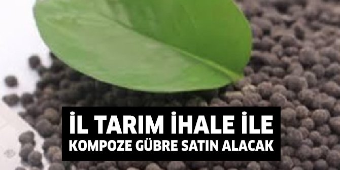 Kırıkkale Tarım Müdürlüğü kompoze gübre satın alacak