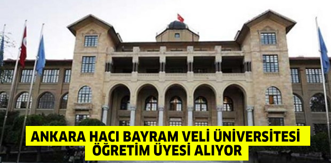 Ankara Hacı Bayram Veli Üniversitesi Öğretim Üyesi alıyor