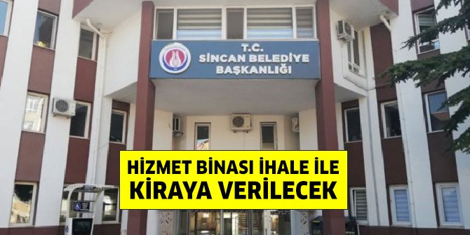 Sincan Belediyesi hizmet binası kiraya verilecek