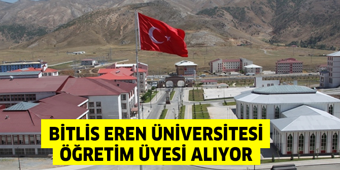 Bitlis Eren Üniversitesi Öğretim Üyesi alıyor