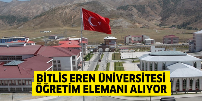 Bitlis Eren Üniversitesi Öğretim elemanı alıyor